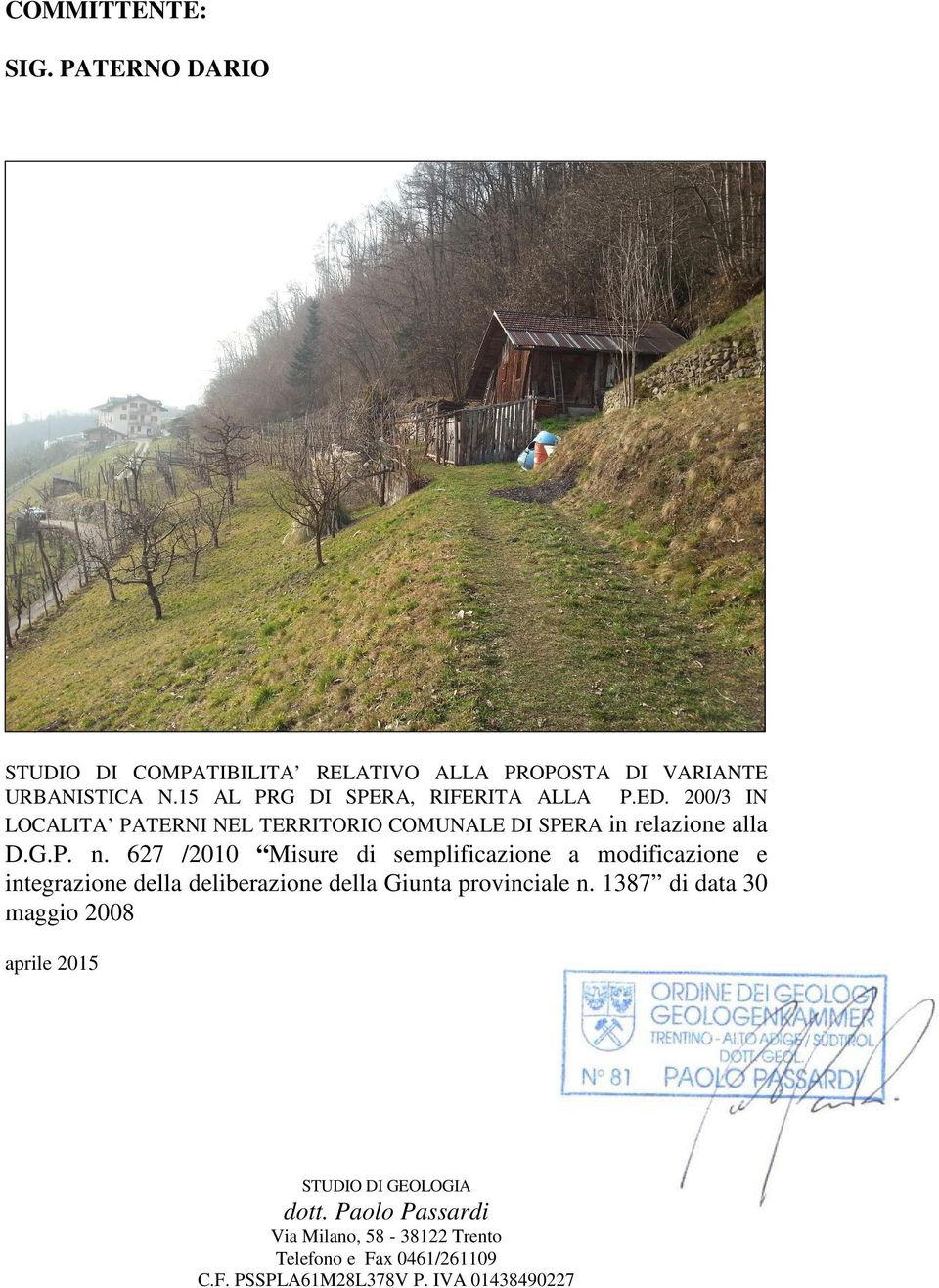 627 /2010 Misure di semplificazione a modificazione e integrazione della deliberazione della Giunta provinciale n.