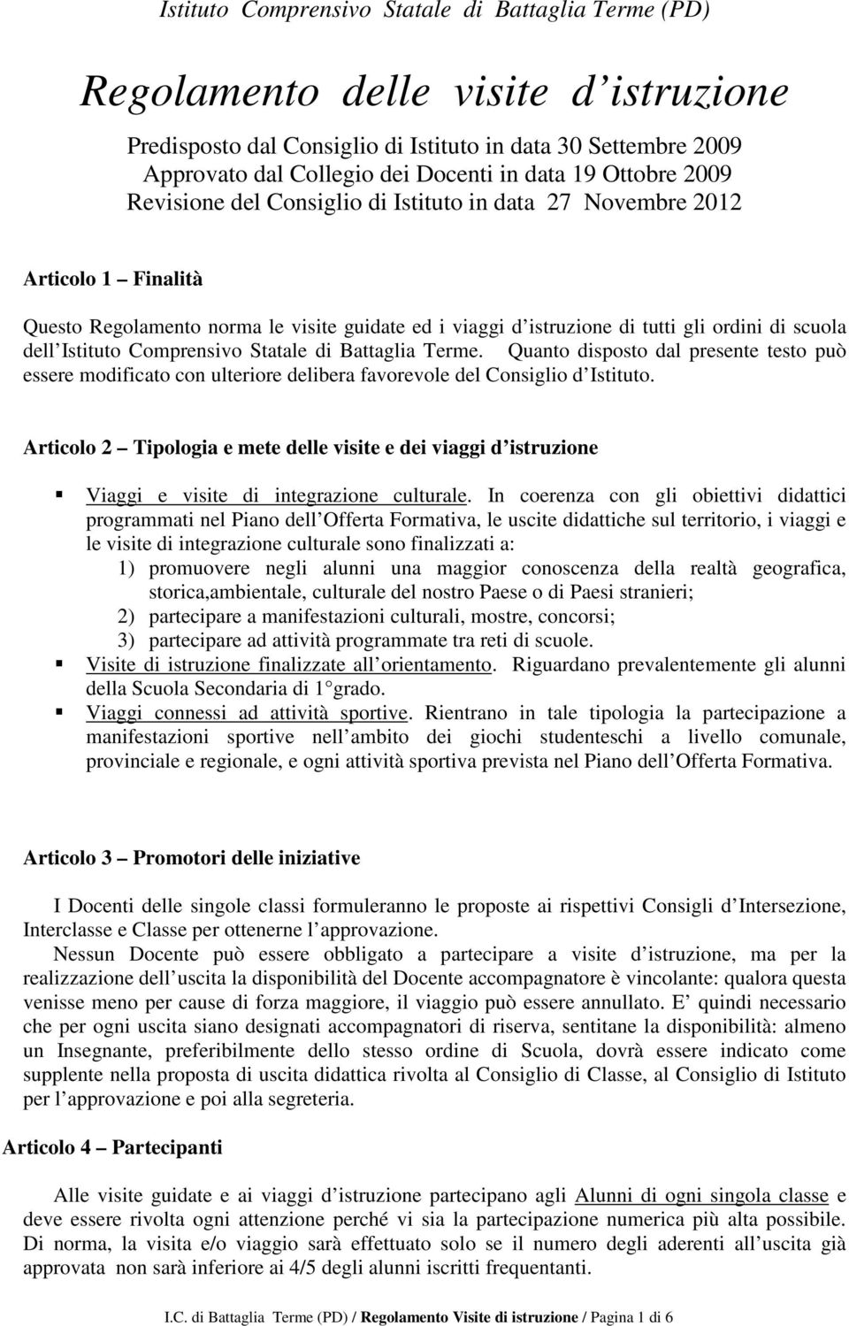 Istituto Comprensivo Statale di Battaglia Terme. Quanto disposto dal presente testo può essere modificato con ulteriore delibera favorevole del Consiglio d Istituto.