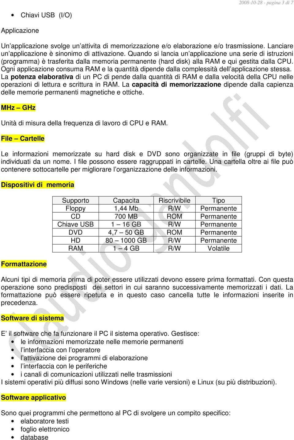 Ogni applicazione consuma RAM e la quantità dipende dalla complessità dell applicazione stessa.