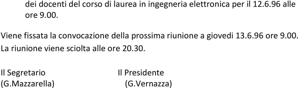 Viene fissata la convocazione della prossima riunione a giovedi 13.