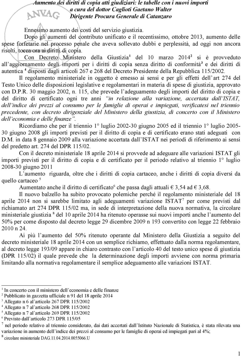 Dopo gli aumenti del contributo unificato e il recentissimo, ottobre 2013, aumento delle spese forfetarie nel processo penale che aveva sollevato dubbi e perplessità, ad oggi non ancora risolti,