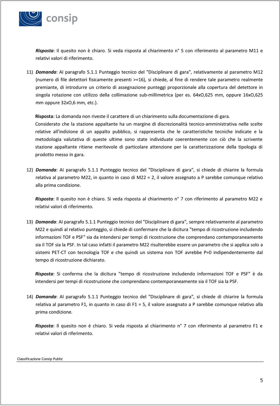 parametro realmente premiante, di introdurre un criterio di assegnazione punteggi proporzionale alla copertura del detettore in singola rotazione con utilizzo della collimazione sub-millimetrica (per