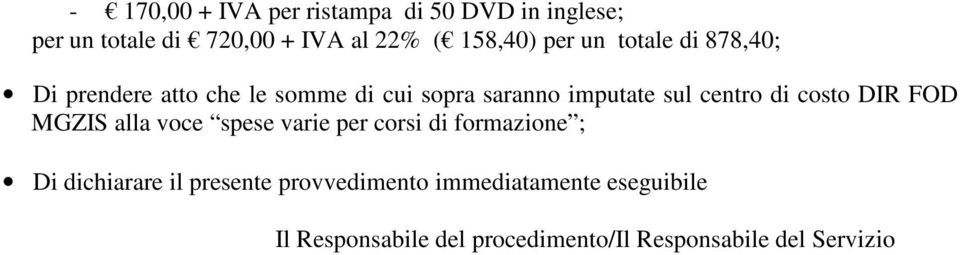 di costo DIR FOD MGZIS alla voce spese varie per corsi di formazione ; Di dichiarare il presente