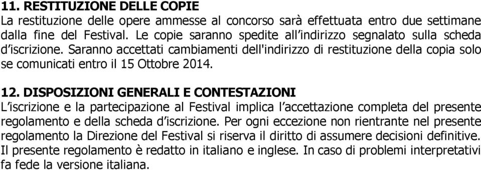 Saranno accettati cambiamenti dell'indirizzo di restituzione della copia solo se comunicati entro il 15 Ottobre 2014. 12.