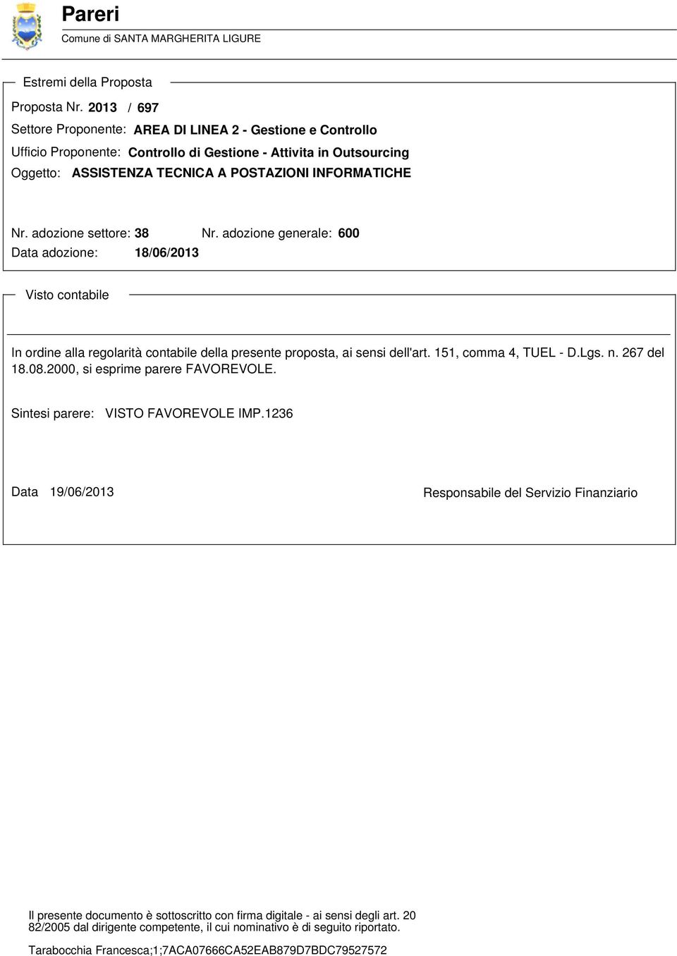 adozione settore: 38 Nr. adozione generale: 600 Data adozione: 18/06/2013 Visto contabile In ordine alla regolarità contabile della presente proposta, ai sensi dell'art. 151, comma 4, TUEL - D.Lgs. n.