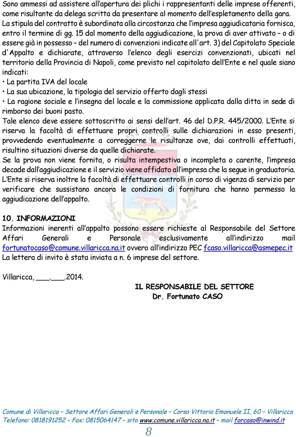 15 dal momento della aggiudicazione, la prova di aver attivato o di essere già in possesso del numero di convenzioni indicate all'art.