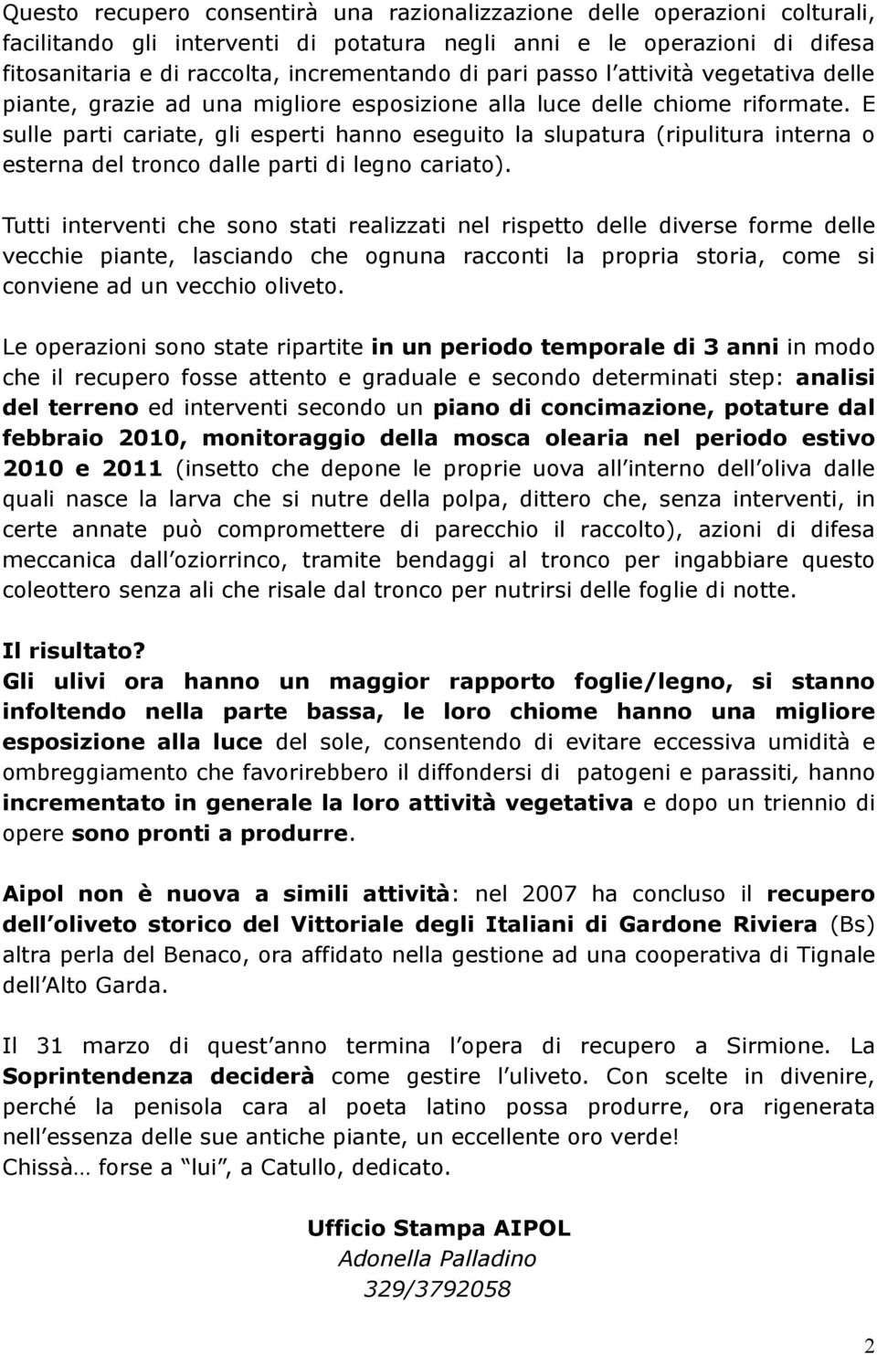 E sulle parti cariate, gli esperti hanno eseguito la slupatura (ripulitura interna o esterna del tronco dalle parti di legno cariato).