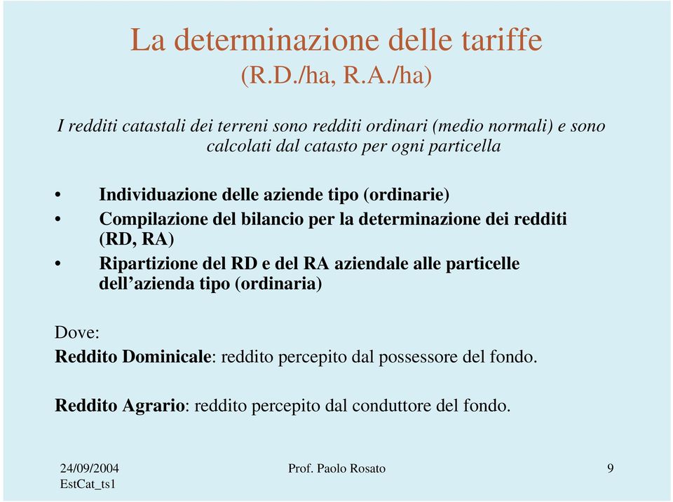 Individuazione delle aziende tipo (ordinarie) Compilazione del bilancio per la determinazione dei redditi (RD, RA) Ripartizione