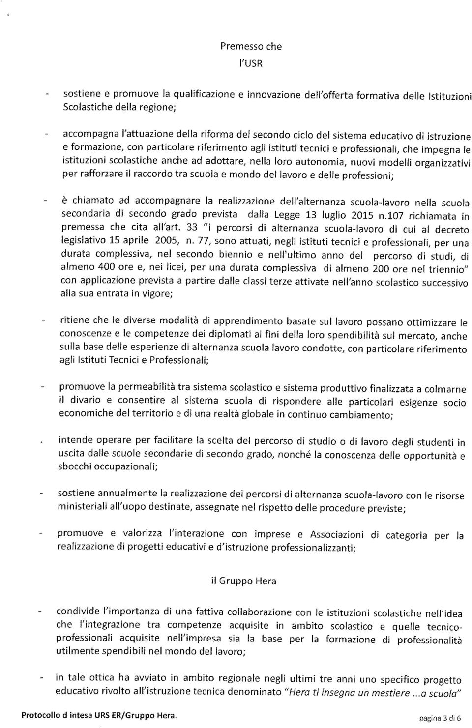 modelli organizzativi per rafforzare il raccordo tra scuoia e mondo del lavoro e delle professioni; è chiamato ad accompagnare la realizzazione dell'alternanza scuola-lavoro nelia scuola secondaria