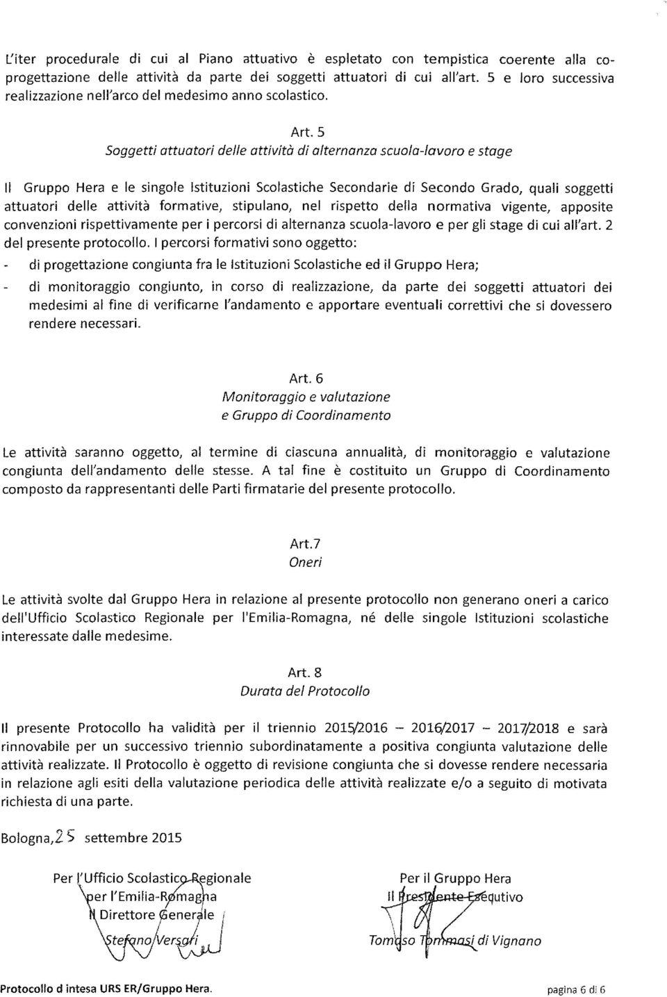 5 Soggetti attuatori delle attività di alternanza scuola-lavoro e stage Il Gruppo Hera e le singole istituzioni Scolastiche Secondarie di Secondo Grado, quali soggetti attuatori delle attività