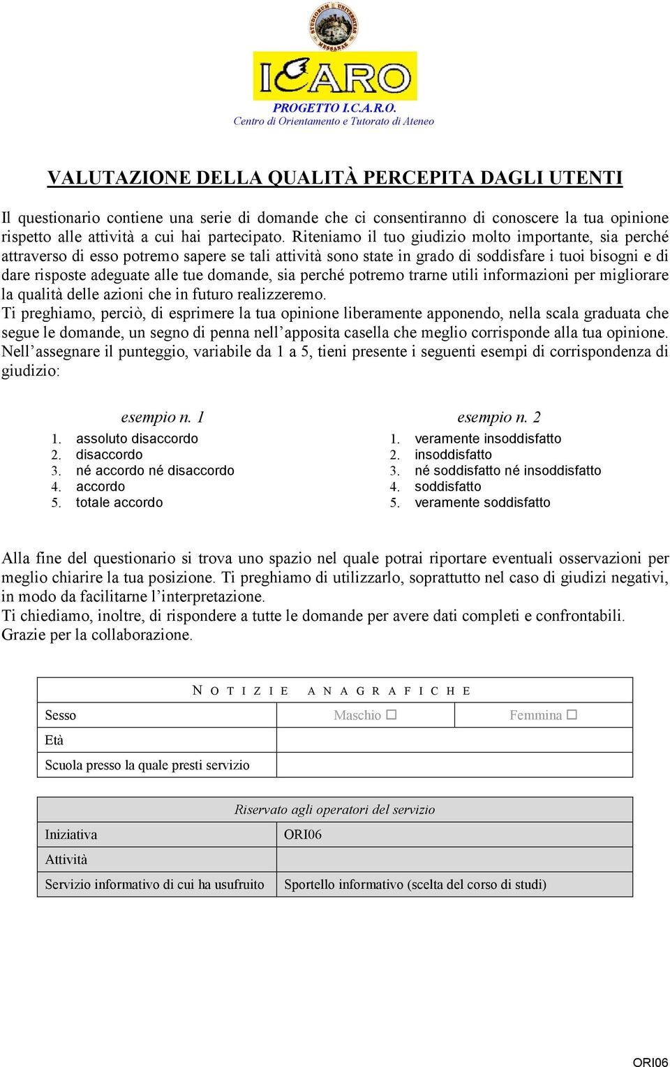 domande, sia perché potremo trarne utili informazioni per migliorare la qualità delle azioni che in futuro realizzeremo.