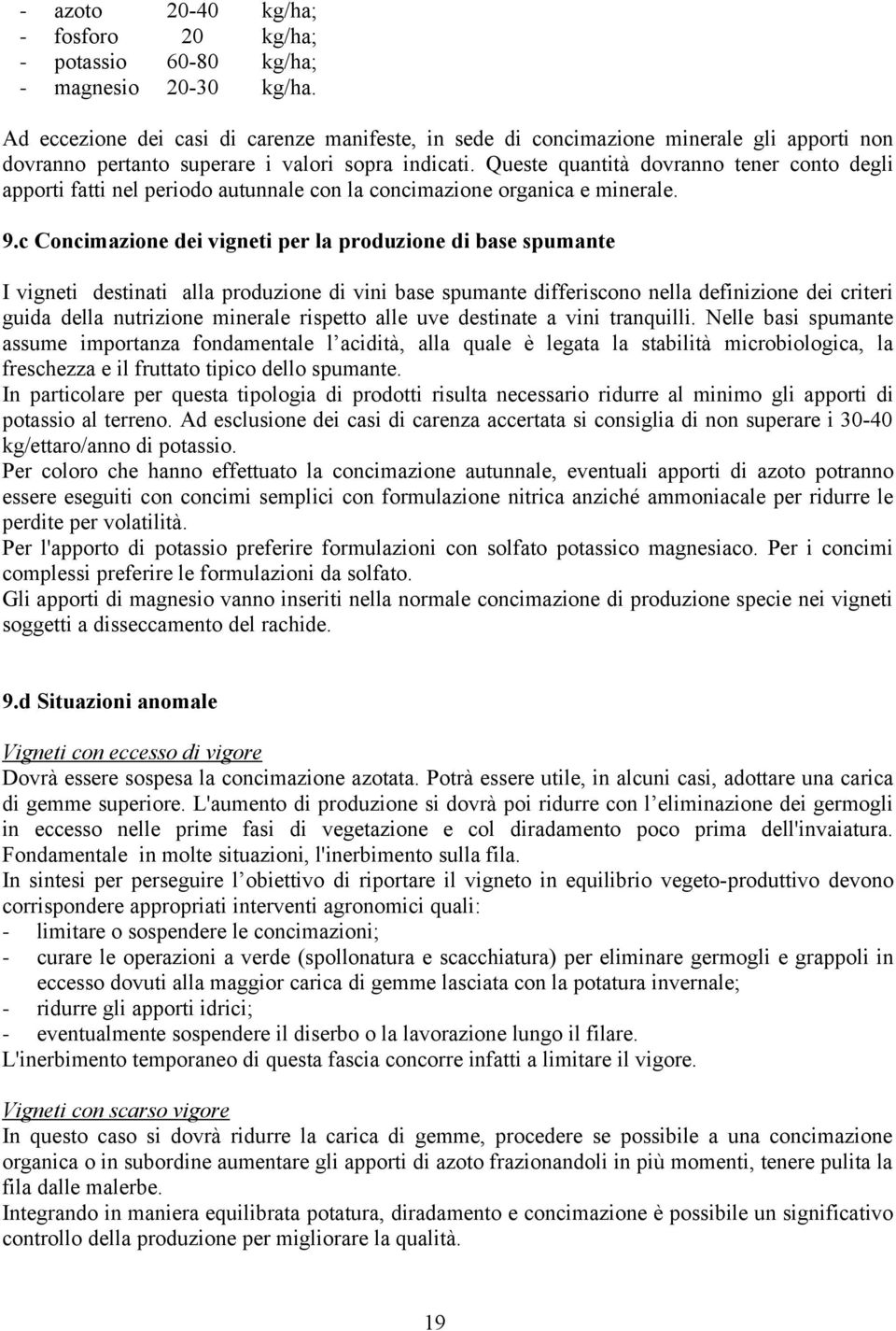 Queste quantità dovranno tener conto degli apporti fatti nel periodo autunnale con la concimazione organica e minerale. 9.