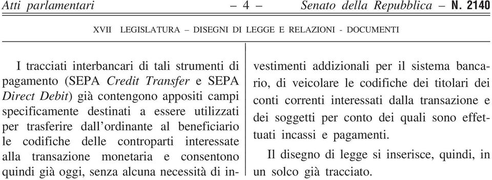 appositi campi specificamente destinati a essere utilizzati per trasferire dall ordinante al beneficiario le codifiche delle controparti interessate alla transazione monetaria e