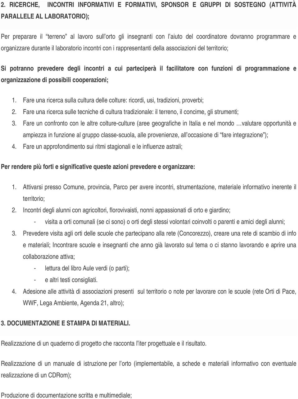 facilitatore con funzioni di programmazione e organizzazione di possibili cooperazioni; 1. Fare una ricerca sulla cultura delle colture: ricordi, usi, tradizioni, proverbi; 2.