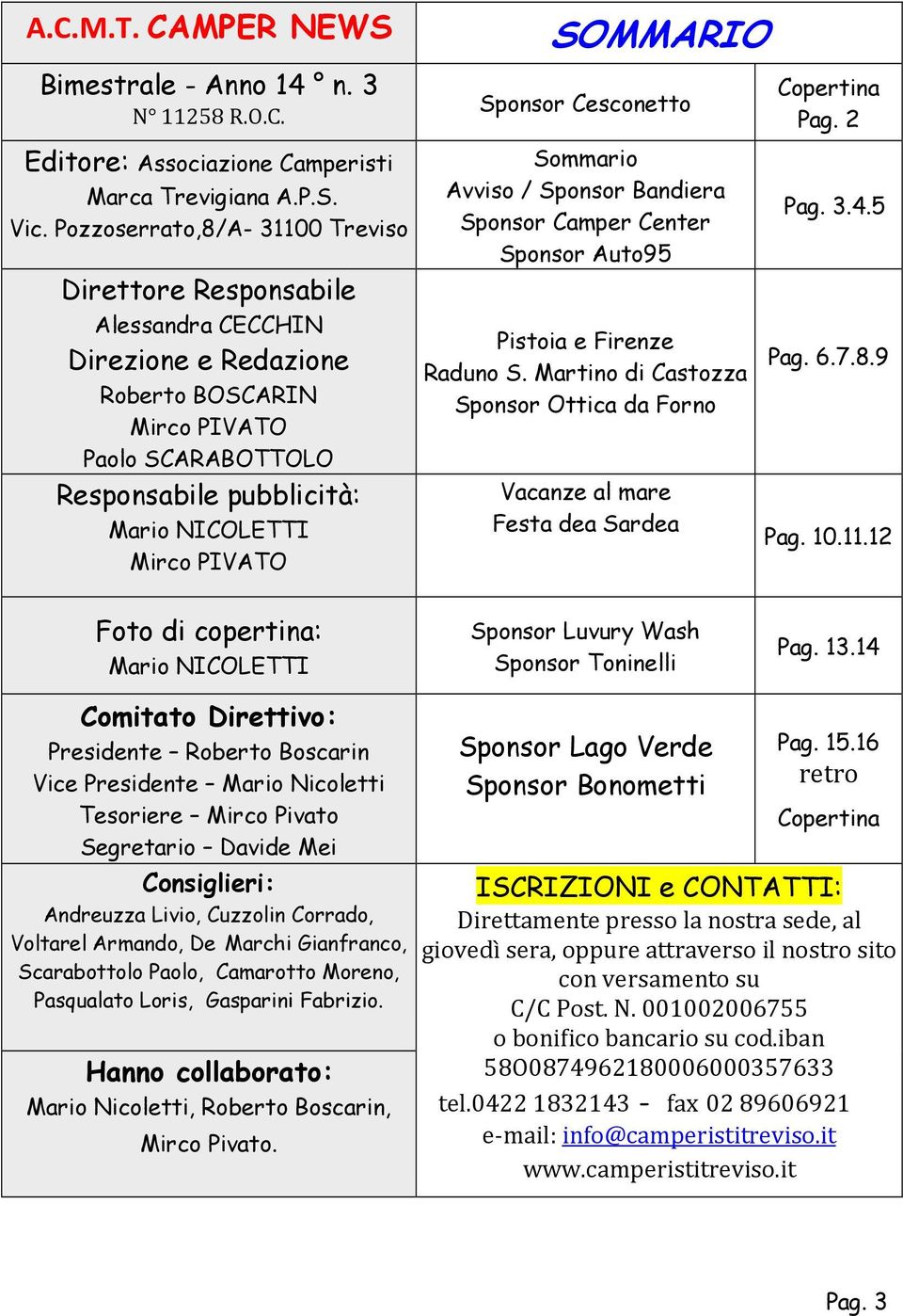 Sommario Avviso / Sponsor Bandiera Sponsor Camper Center Sponsor Auto95 Pistoia e Firenze Raduno S. Martino di Castozza Sponsor Ottica da Forno Vacanze al mare Festa dea Sardea Pag. 3.4.5 Pag. 6.7.8.