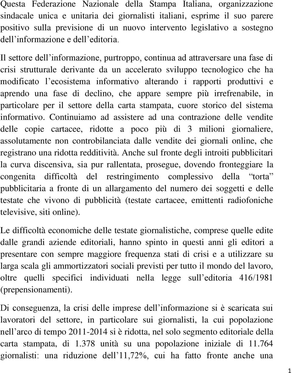 Il settore dell informazione, purtroppo, continua ad attraversare una fase di crisi strutturale derivante da un accelerato sviluppo tecnologico che ha modificato l ecosistema informativo alterando i