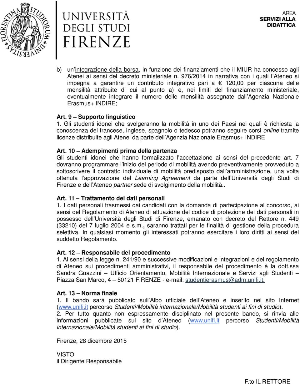 ministeriale, eventualmente integrare il numero delle mensilità assegnate dall Agenzia Nazionale Erasmus+ INDIRE; Art. 9 Supporto linguistico 1.