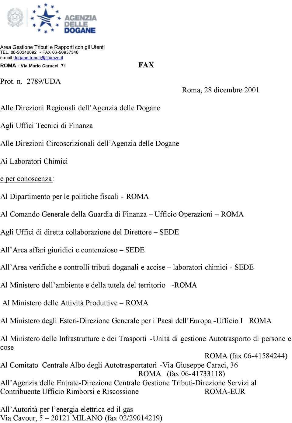 conoscenza: Al Dipartimento per le politiche fiscali - ROMA Al Comando Generale della Guardia di Finanza Ufficio Operazioni ROMA Agli Uffici di diretta collaborazione del Direttore SEDE All Area