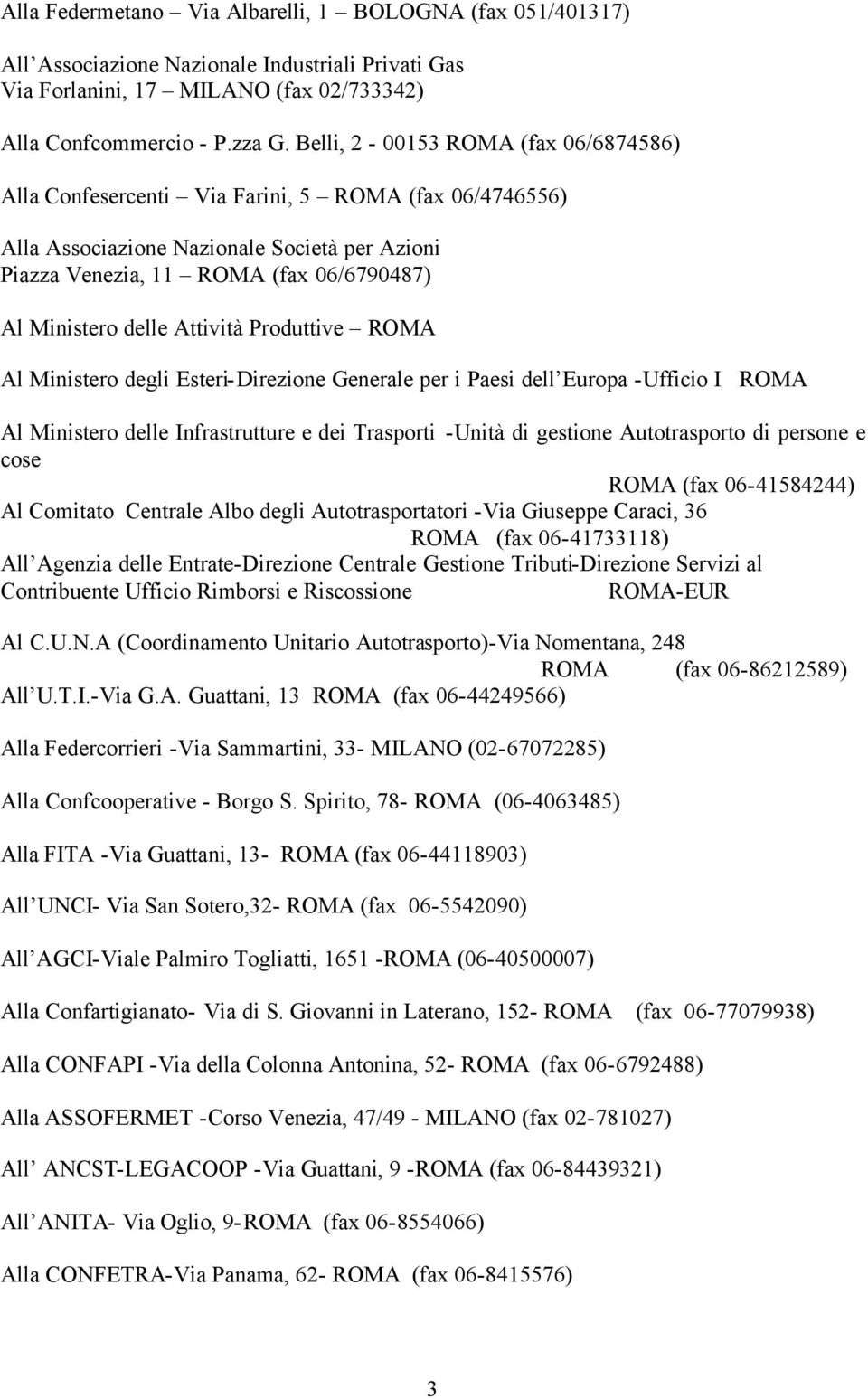 Attività Produttive ROMA Al Ministero degli Esteri-Direzione Generale per i Paesi dell Europa -Ufficio I ROMA Al Ministero delle Infrastrutture e dei Trasporti -Unità di gestione Autotrasporto di