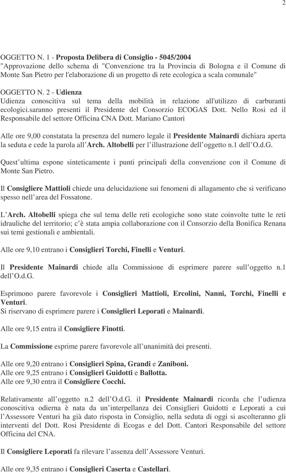 ecologica a scala comunale" OGGETTO N. 2 - Udienza Udienza conoscitiva sul tema della mobilità in relazione all'utilizzo di carburanti ecologici.