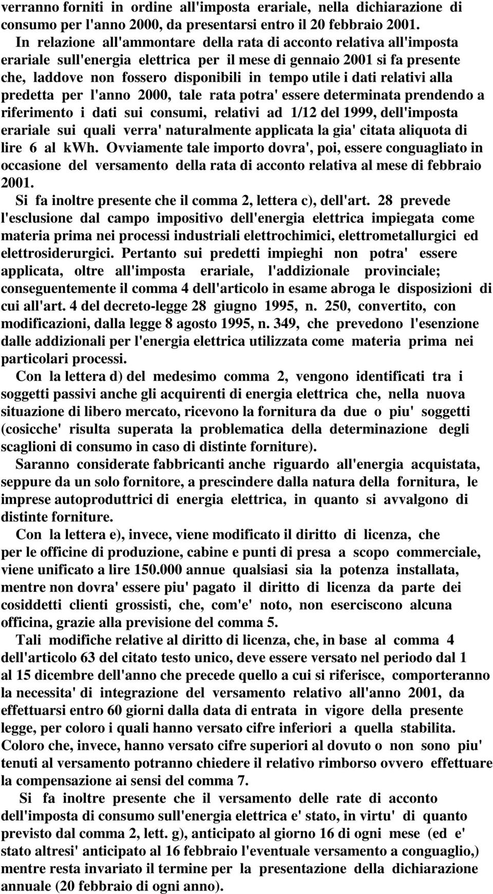 dati relativi alla predetta per l'anno 2000, tale rata potra' essere determinata prendendo a riferimento i dati sui consumi, relativi ad 1/12 del 1999, dell'imposta erariale sui quali verra'