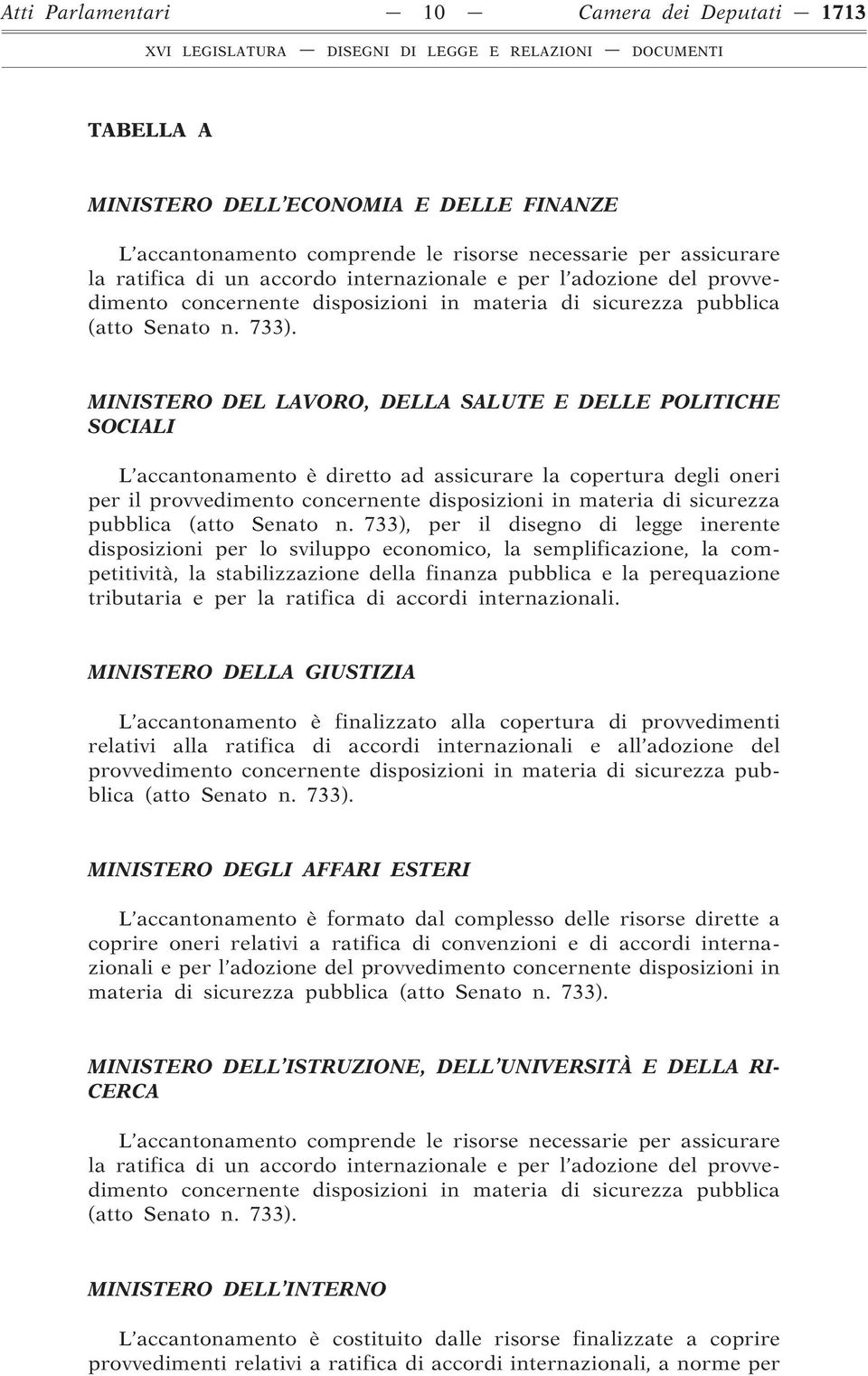 MINISTERO DEL LAVORO, DELLA SALUTE E DELLE POLITICHE SOCIALI L accantonamento è diretto ad assicurare la copertura degli oneri per il provvedimento concernente disposizioni in materia di sicurezza