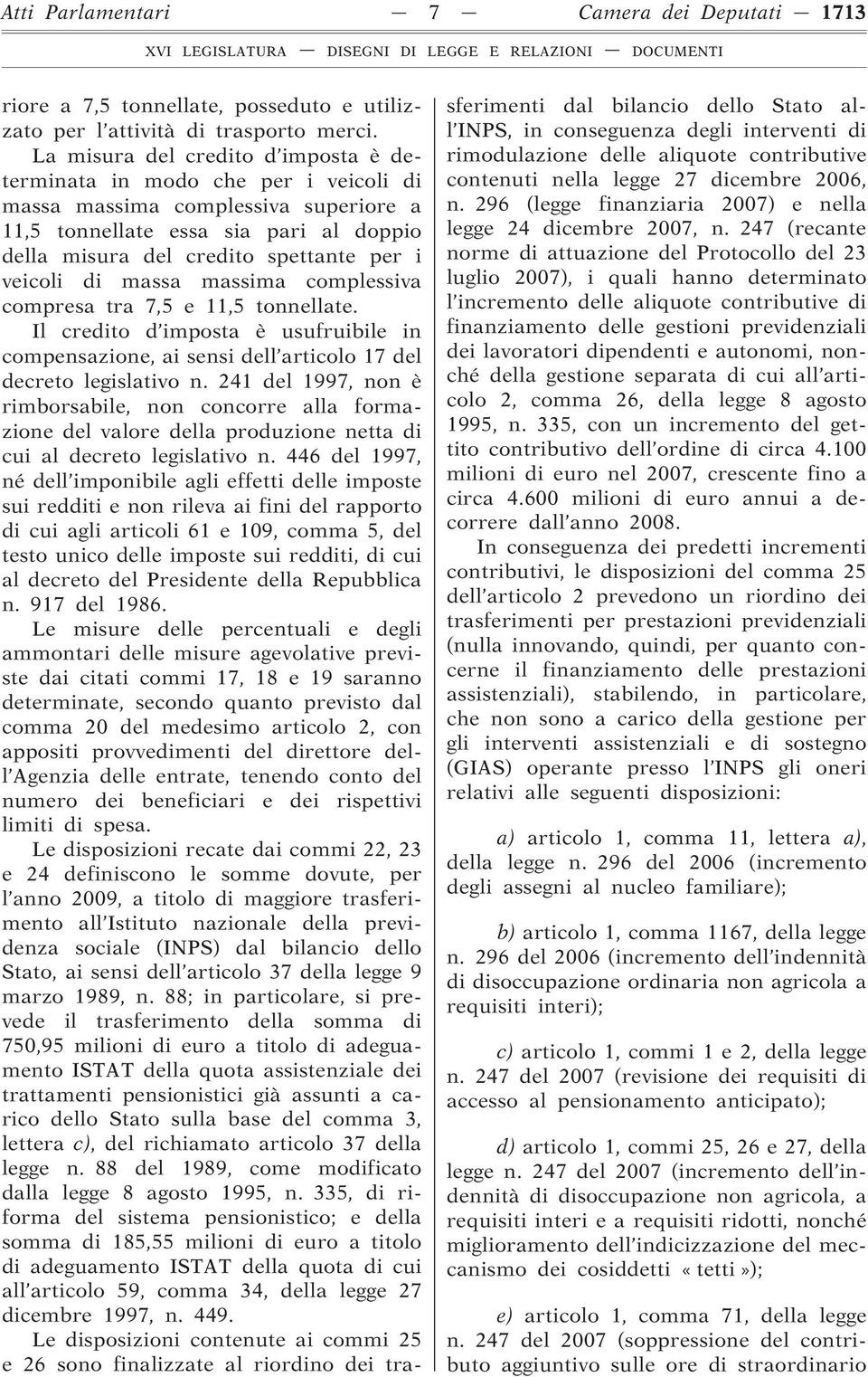 veicoli di massa massima complessiva compresa tra 7,5 e 11,5 tonnellate. Il credito d imposta è usufruibile in compensazione, ai sensi dell articolo 17 del decreto legislativo n.