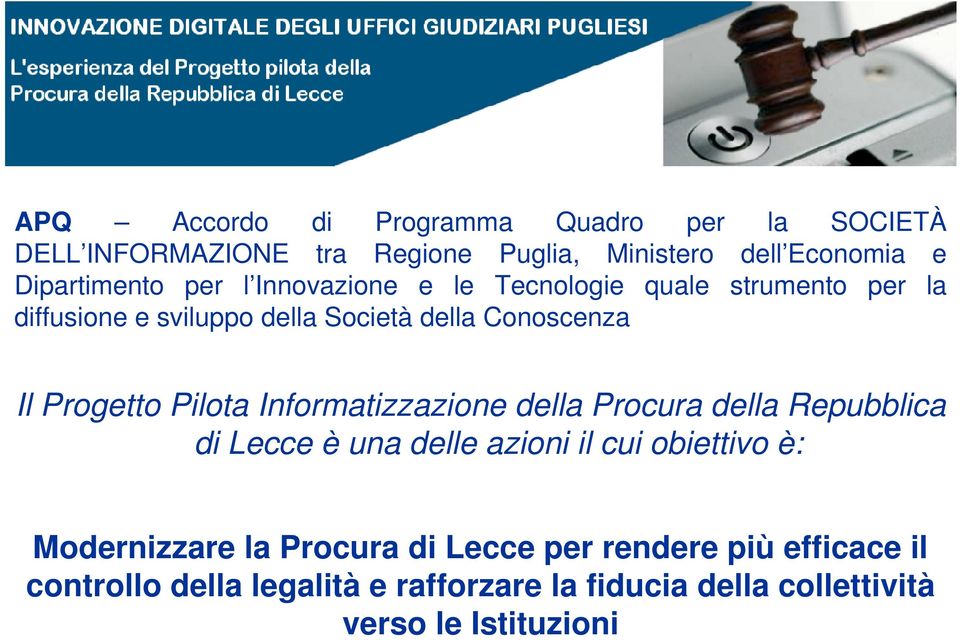 Pilota Informatizzazione della Procura della Repubblica di Lecce è una delle azioni il cui obiettivo è: Modernizzare la