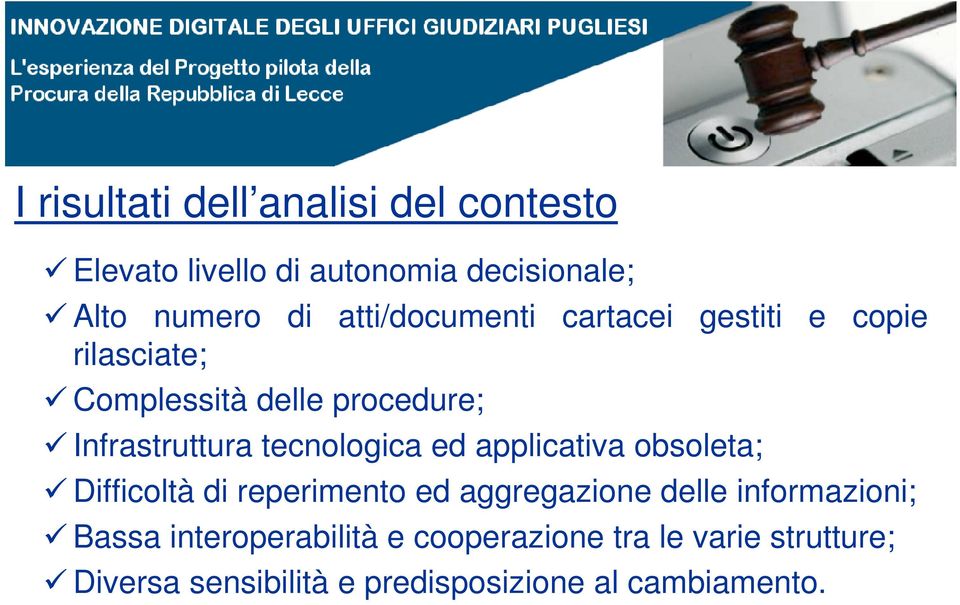 tecnologica ed applicativa obsoleta; Difficoltà di reperimento ed aggregazione delle informazioni;