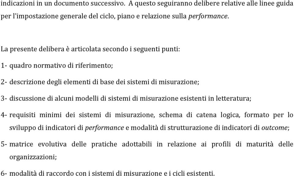 di sistemi di misurazione esistenti in letteratura; 4 requisiti minimi dei sistemi di misurazione, schema di catena logica, formato per lo sviluppo di indicatori di performance e modalità di