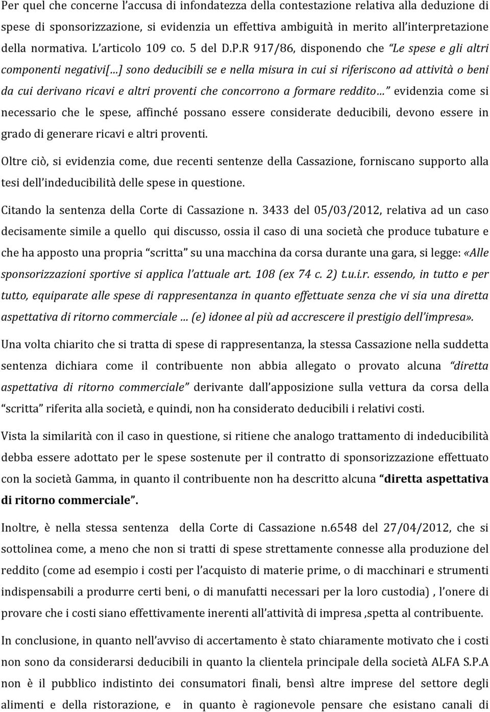 R 917/86, disponendo che Le spese e gli altri componentinegativi[ ]sonodeducibiliseenellamisuraincuisiriferisconoadattivitàobeni da cui derivano ricavi e altri proventi che concorrono a formare