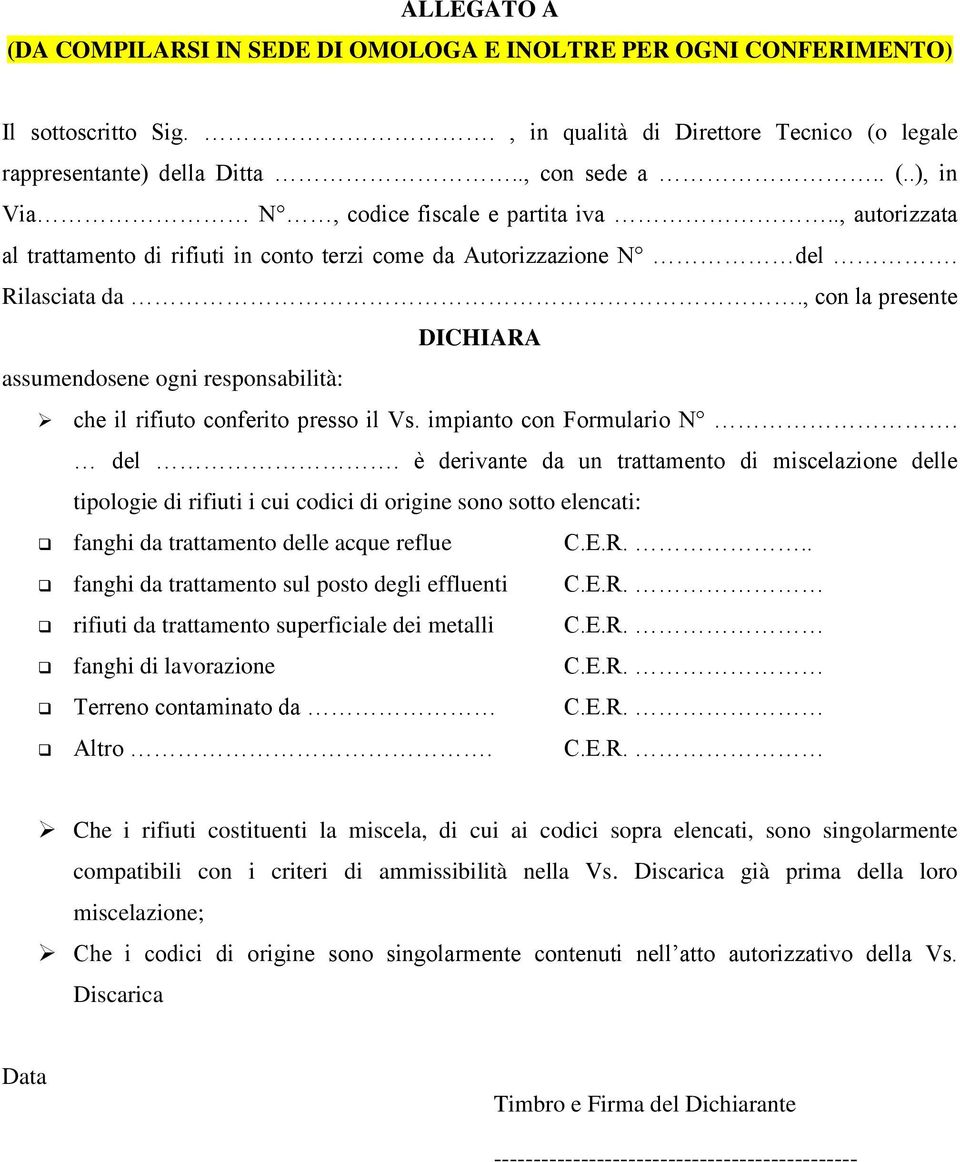 impianto con Formulario N. del. è derivante da un trattamento di miscelazione delle tipologie di rifiuti i cui codici di origine sono sotto elencati: fanghi da trattamento delle acque reflue C.E.R.