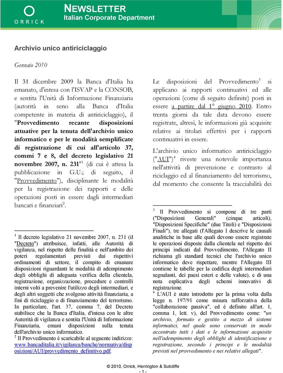 informatico e per le modalità semplificate di registrazione di cui all'articolo 37, commi 7 e 8, del decreto legislativo 21 novembre 2007, n. 231" 1 (di cui è attesa la pubblicazione in G.U.