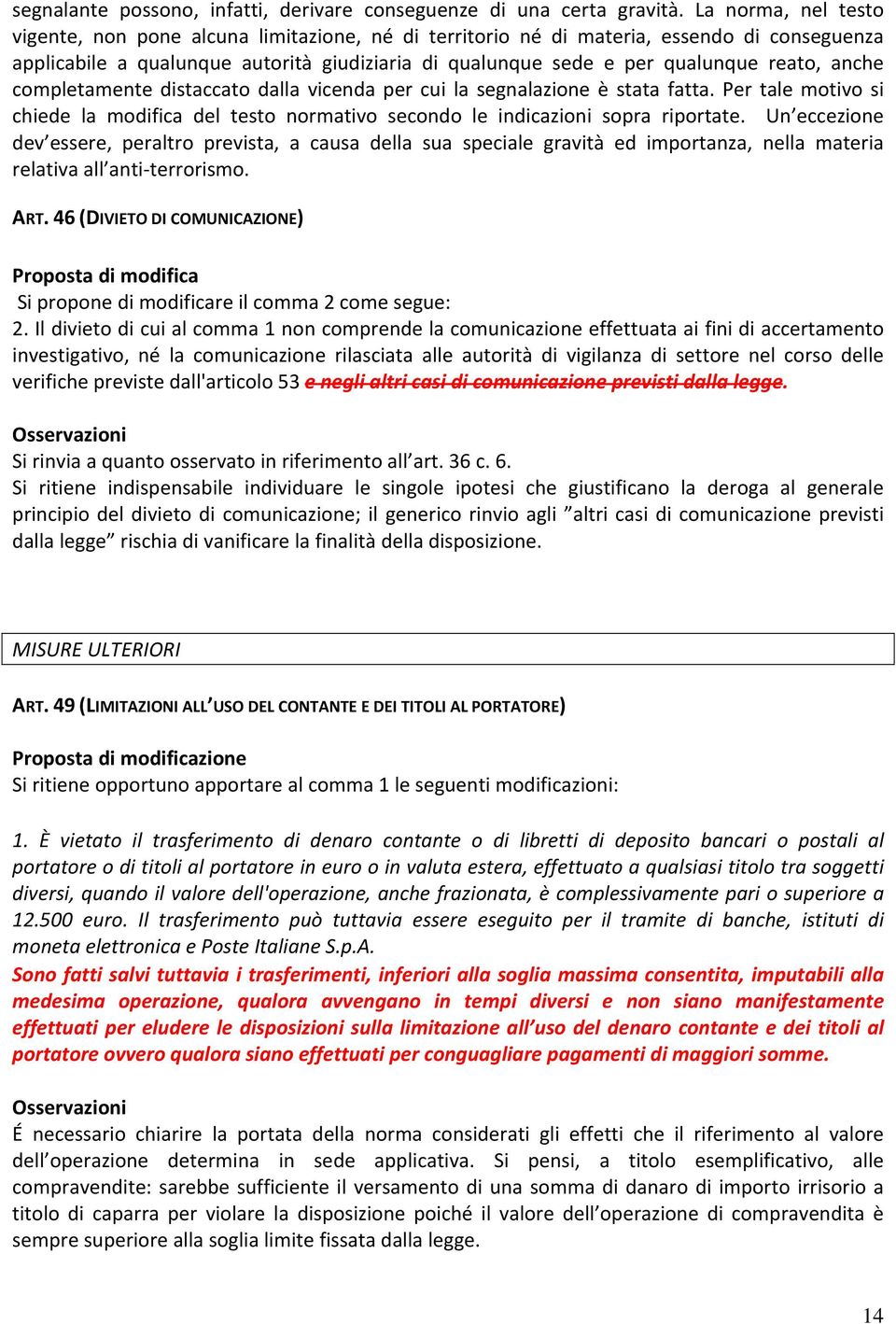 anche completamente distaccato dalla vicenda per cui la segnalazione è stata fatta. Per tale motivo si chiede la modifica del testo normativo secondo le indicazioni sopra riportate.