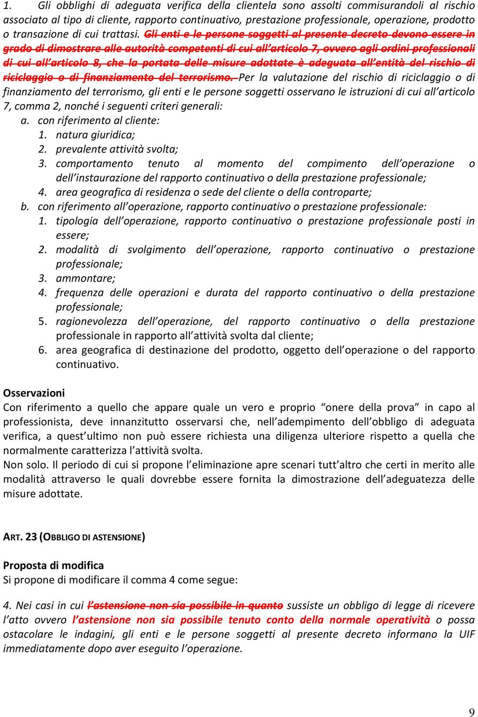 Gli enti e le persone soggetti al presente decreto devono essere in grado di dimostrare alle autorità competenti di cui all articolo 7, ovvero agli ordini professionali di cui all articolo 8, che la