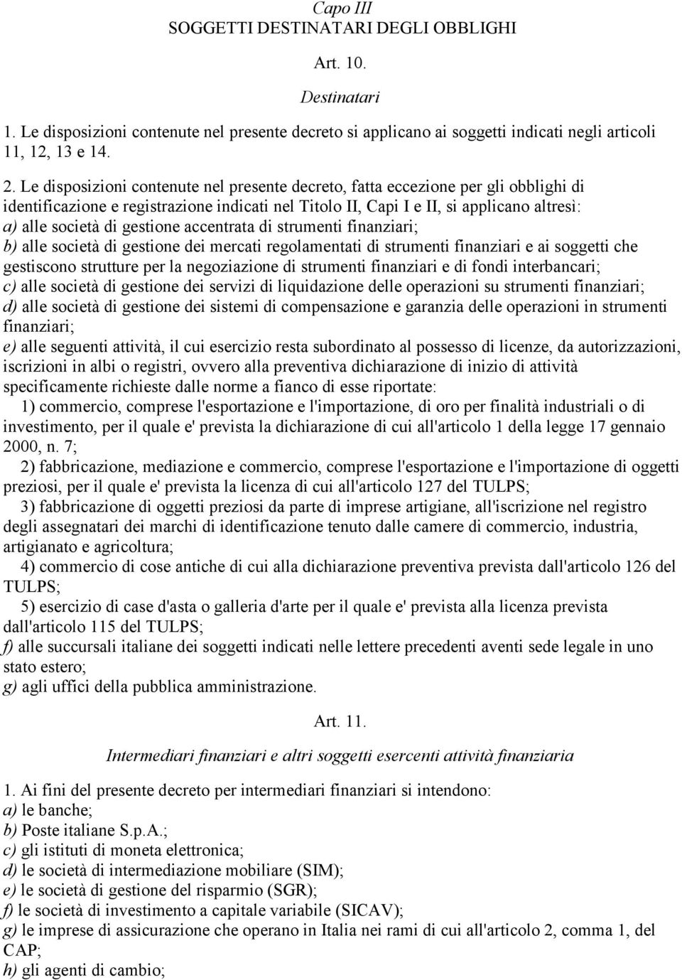 gestione accentrata di strumenti finanziari; b) alle società di gestione dei mercati regolamentati di strumenti finanziari e ai soggetti che gestiscono strutture per la negoziazione di strumenti