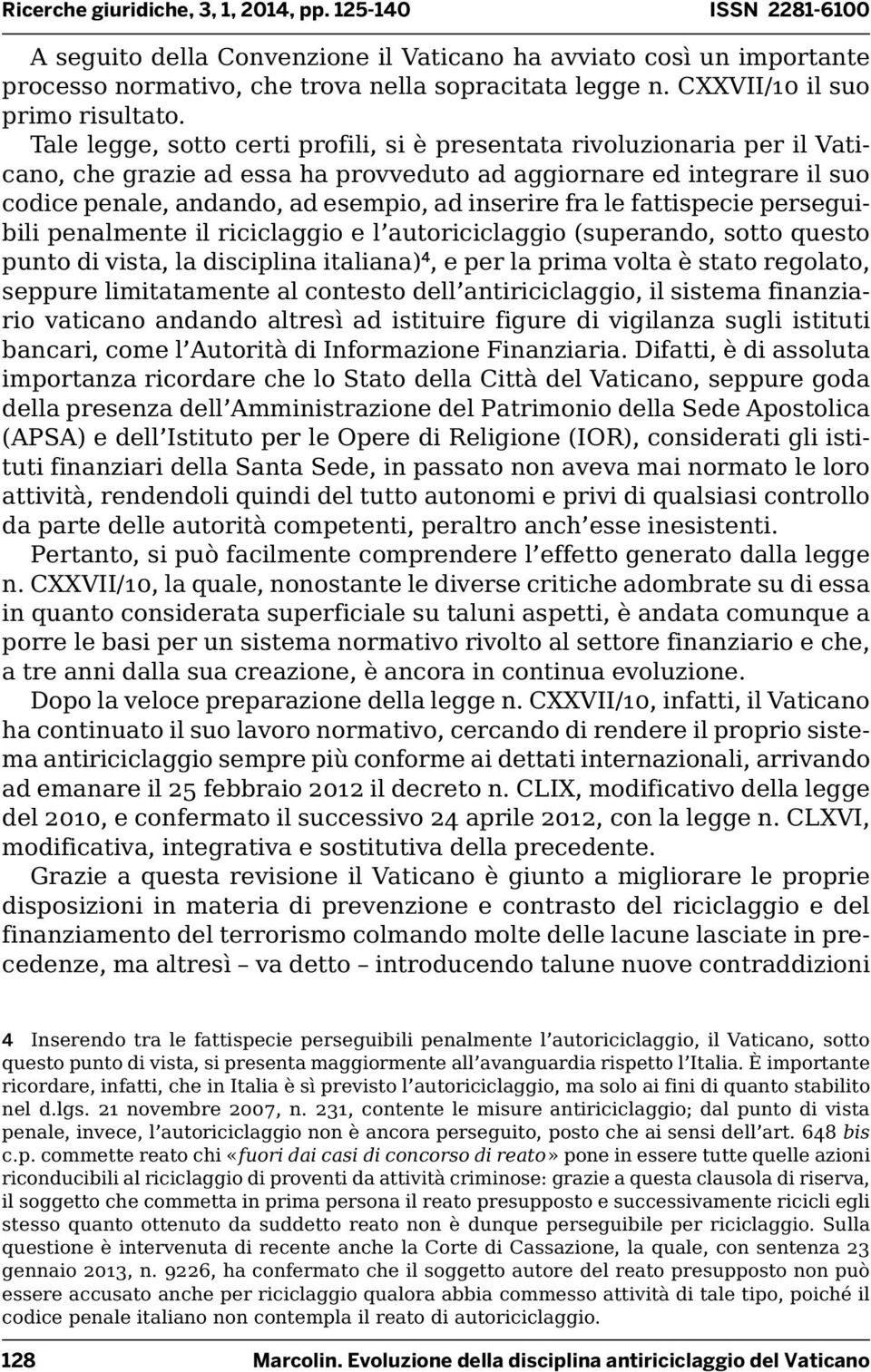 Tale legge, sotto certi profili, si è presentata rivoluzionaria per il Vaticano, che grazie ad essa ha provveduto ad aggiornare ed integrare il suo codice penale, andando, ad esempio, ad inserire fra