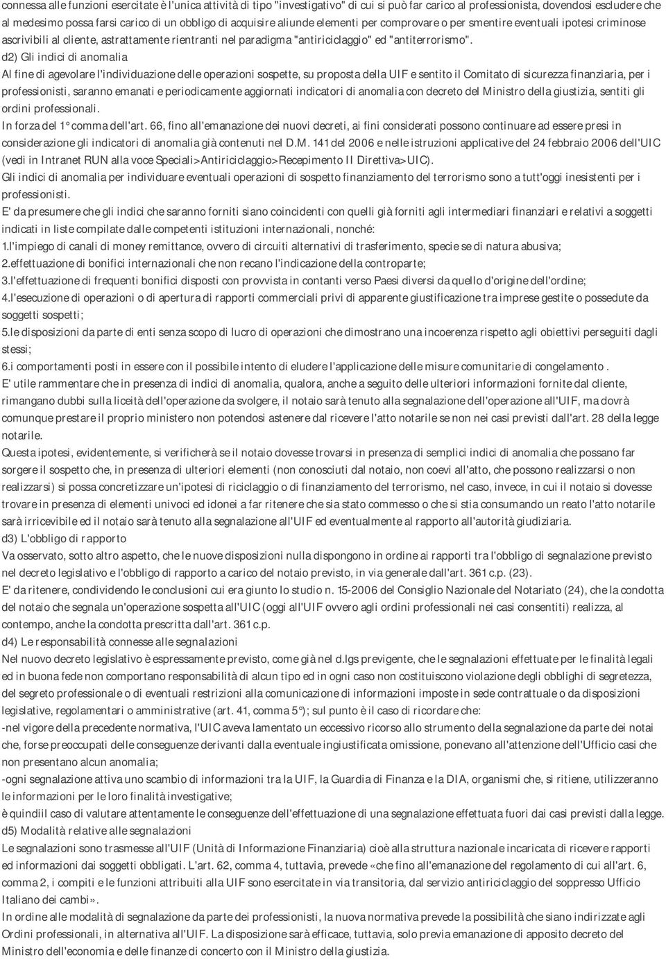 d2) Gli indici di anomalia Al fine di agevolare l'individuazione delle operazioni sospette, su proposta della UIF e sentito il Comitato di sicurezza finanziaria, per i professionisti, saranno emanati