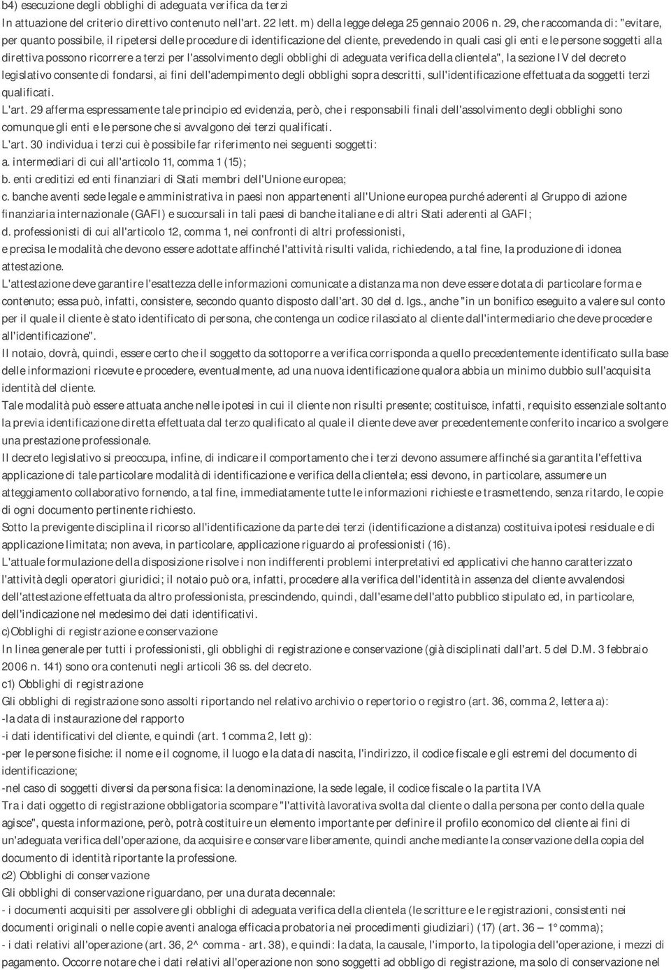 ricorrere a terzi per l'assolvimento degli obblighi di adeguata verifica della clientela", la sezione IV del decreto legislativo consente di fondarsi, ai fini dell'adempimento degli obblighi sopra