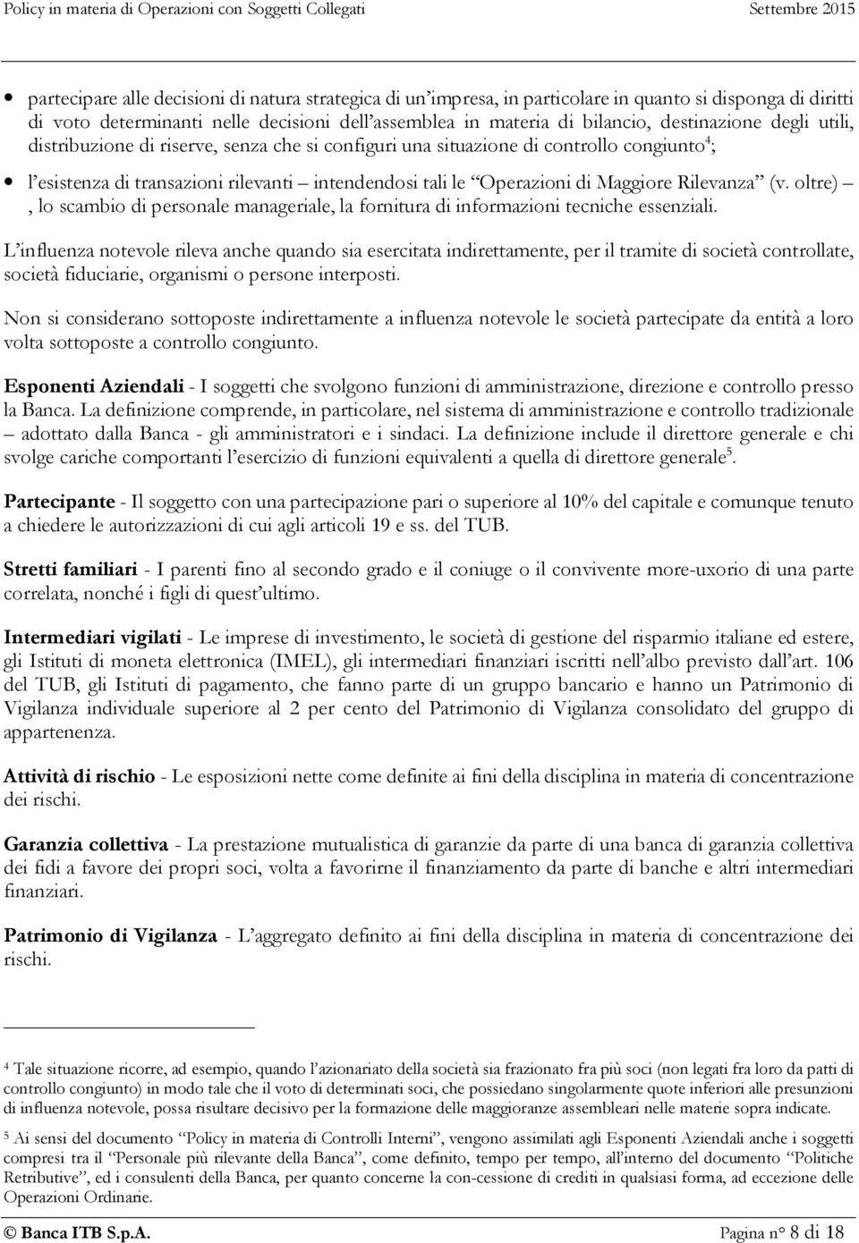 oltre), lo scambio di personale manageriale, la fornitura di informazioni tecniche essenziali.