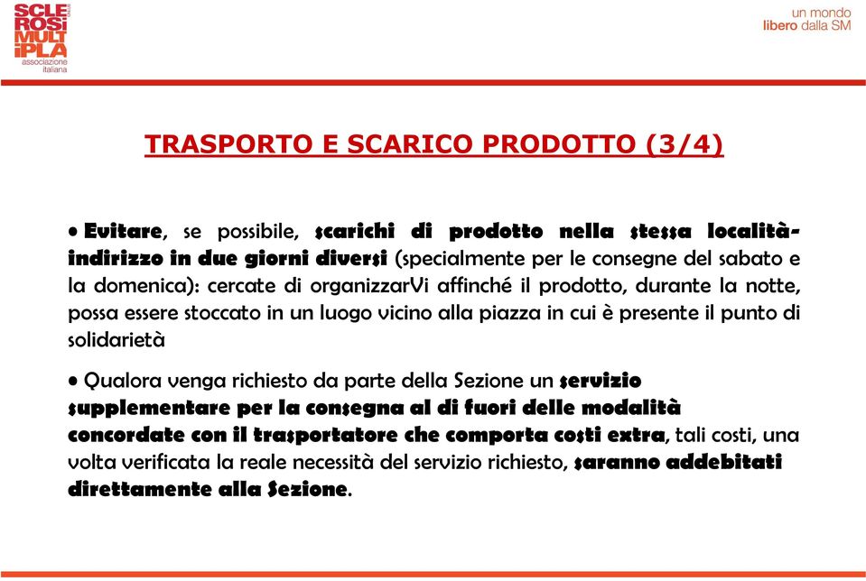 è presente il punto di solidarietà Qualora venga richiesto da parte della Sezione un servizio supplementare per la consegna al di fuori delle modalità