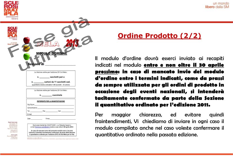 nazionali, si intenderà tacitamente confermato da parte della Sezione il quantitativo ordinato per l edizione 2011.