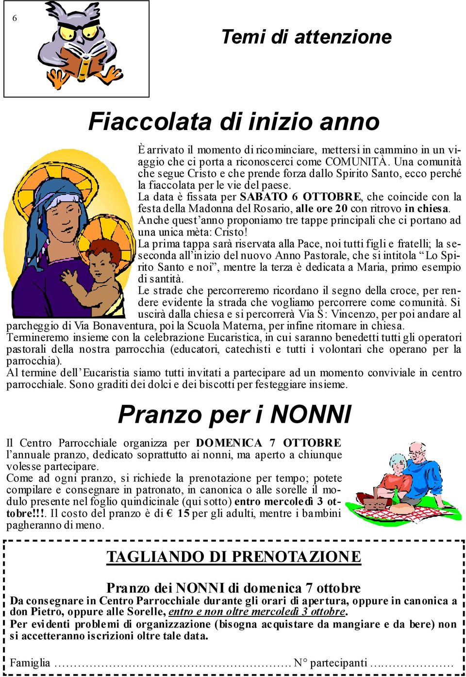 La data è fissata per SABATO 6 OTTOBRE, che coincide con la festa della Madonna del Rosario, alle ore 20 con ritrovo in chiesa.