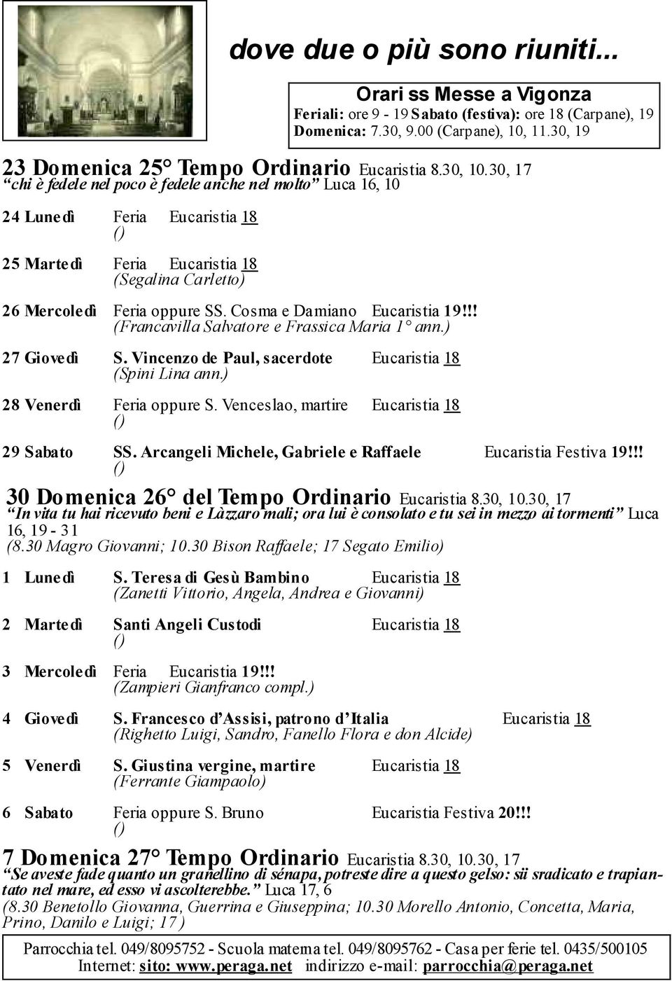 Cosma e Damiano Eucaristia 19!!! (Francavilla Salvatore e Frassica Maria 1 ann.) 27 Giovedì S. Vincenzo de Paul, sacerdote Eucaristia 18 (Spini Lina ann.) 28 Venerdì Feria oppure S.