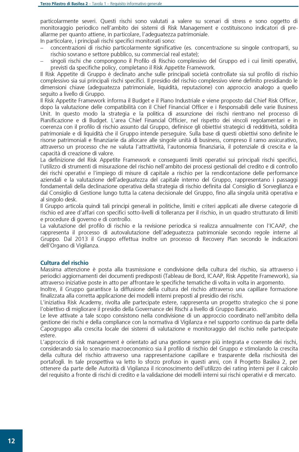 attiene, in particolare, l adeguatezza patrimoniale. In particolare, i principali rischi specifici monitorati sono: concentrazioni di rischio particolarmente significative (es.