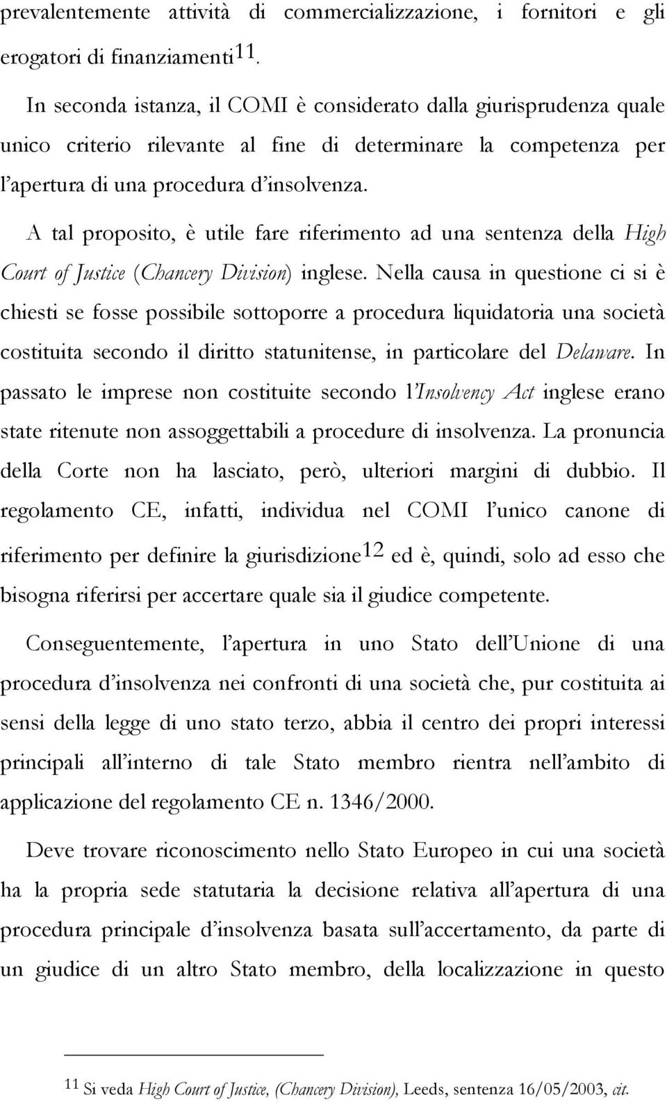 A tal proposito, è utile fare riferimento ad una sentenza della High Court of Justice (Chancery Division) inglese.