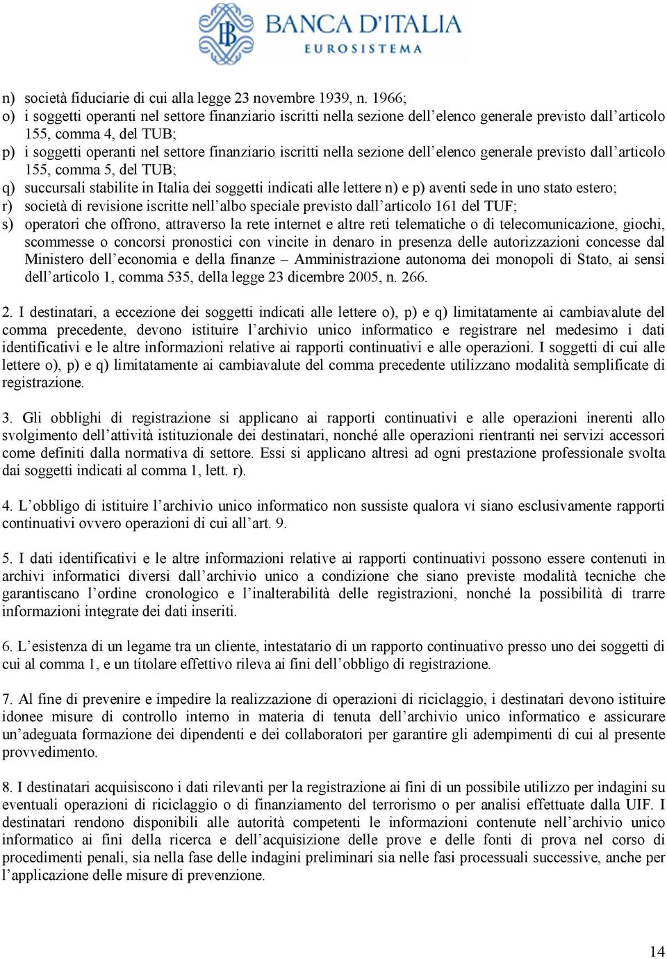 nella sezione dell elenco generale previsto dall articolo 155, comma 5, del TUB; q) succursali stabilite in Italia dei soggetti indicati alle lettere n) e p) aventi sede in uno stato estero; r)