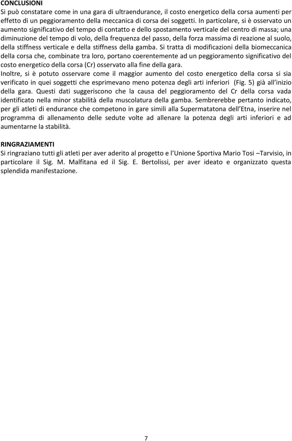 forza massima di reazione al suolo, della stiffness verticale e della stiffness della gamba.