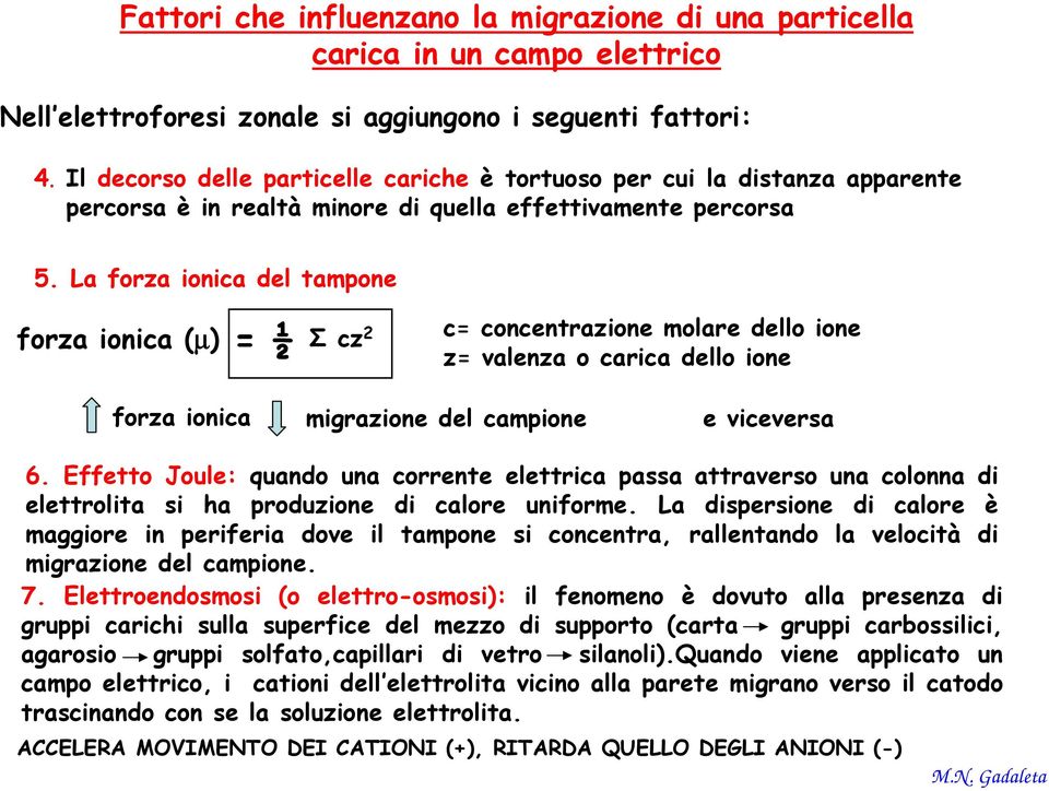 La forza ionica del tampone forza ionica (µ) = ½ Σ cz 2 c= concentrazione molare dello ione z= valenza o carica dello ione forza ionica migrazione del campione e viceversa 6.