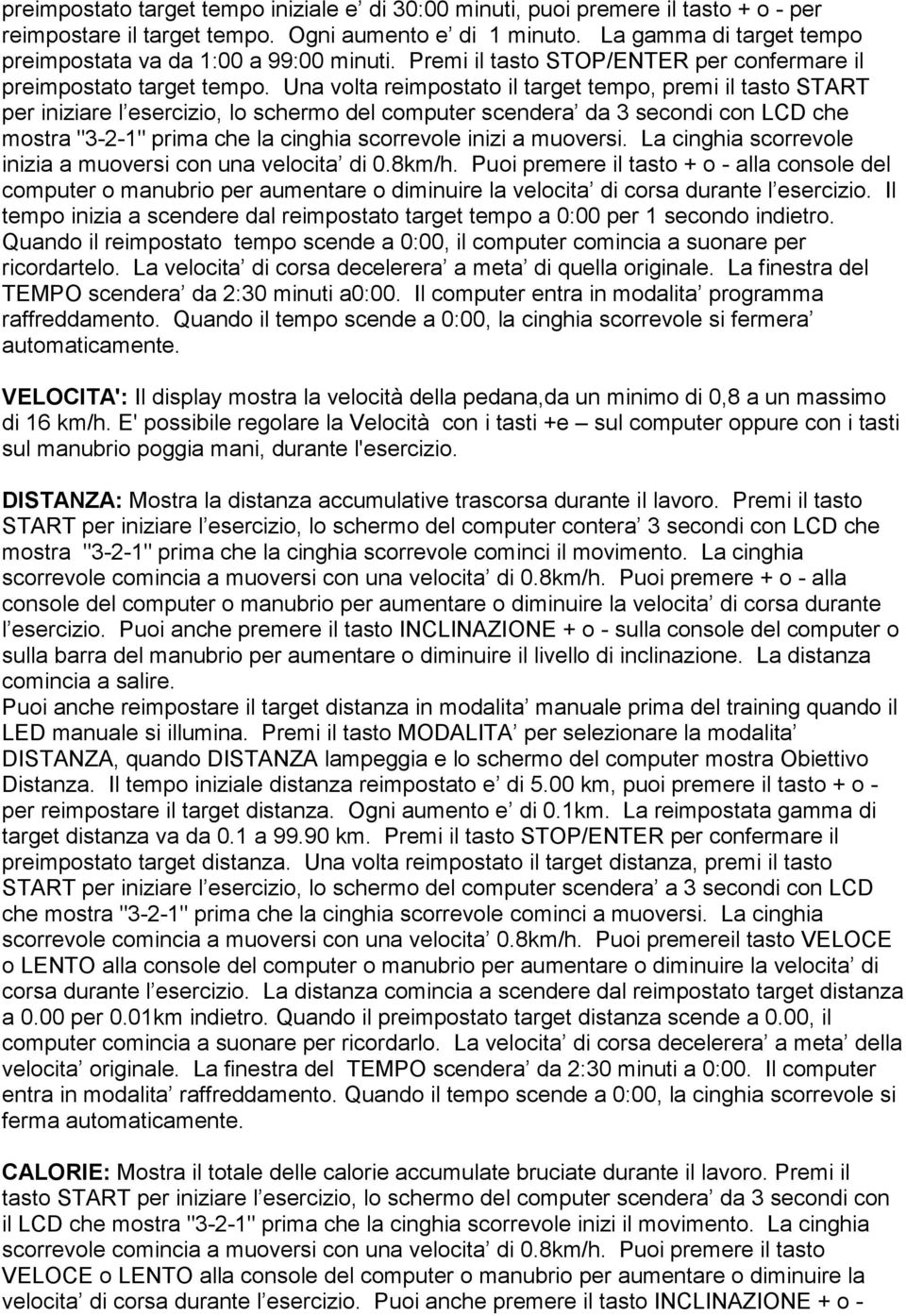 Una volta reimpostato il target tempo, premi il tasto START per iniziare l esercizio, lo schermo del computer scendera da 3 secondi con LCD che mostra "3-2-1" prima che la cinghia scorrevole inizi a